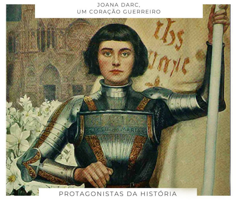 Protagonistas da história: JOANA D’ARC (1412-1431) Um coração guerreiro