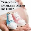 Tem como escolher o sexo do bebê?