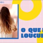 O que é Loucura?