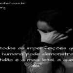 De todas as imperfeições a ingratidão é a que mais dói.