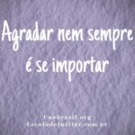Dizer sempre o que o outro quer ouvir é uma forma de desamor